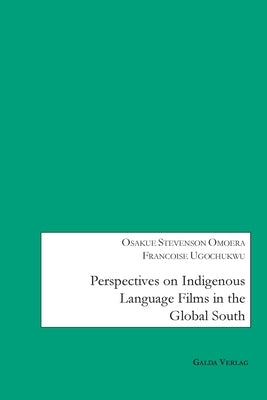 Perspectives on Indigenous Language Films in the Global South by Omoera, Osakue Stevenson