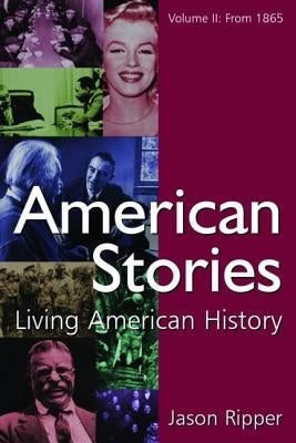 American Stories: Living American History: v. 2: From 1865 by Ripper, Jason