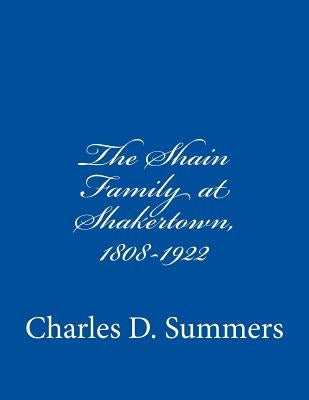 The Shain Family at Shakertown, 1808-1922 by Summers, Charles D.