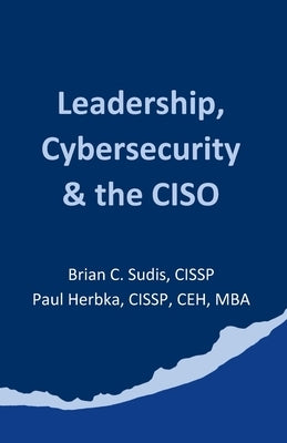 Leadership, Cybersecurity & the CISO by Herbka, Paul