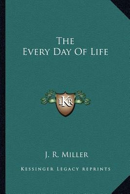 The Every Day Of Life by Miller, J. R.