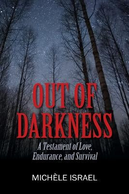 Out of Darkness: A Testament of Love, Endurance, and Survival by Israel, Michèle