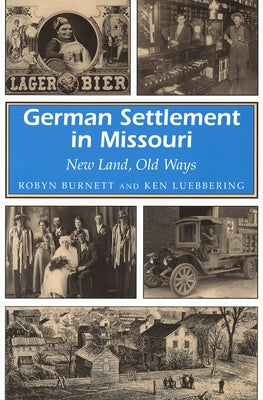 German Settlement in Missouri: New Land, Old Ways Volume 1 by Burnett, Robyn