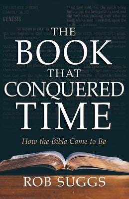 The Book That Conquered Time: How the Bible Came to Be by Suggs, Rob