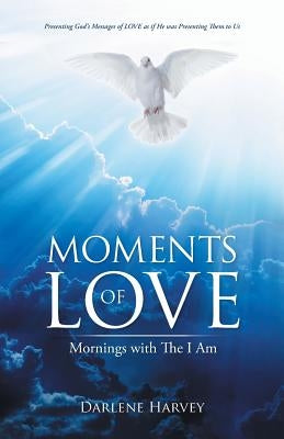 Moments of Love: Mornings with The I Am by Harvey, Darlene