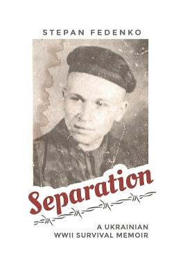 Separation: A Ukrainian WWII Survival Memoir by Oleksiuk, Damian