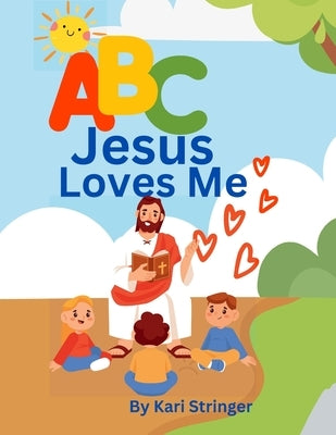 ABC Jesus Loves Me: An alphabet book for children. by Stringer, Kari