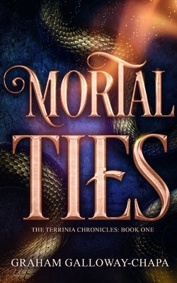 Mortal Ties: The Terrinia Chronicles: Book One by Galloway-Chapa, Graham
