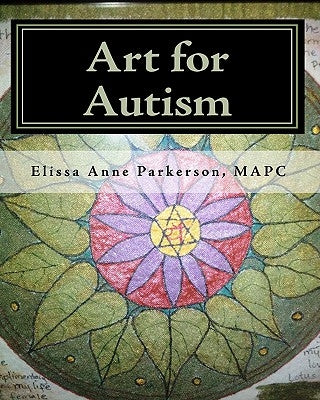Art for Autism: Enhancing the Lives of Children by Parkerson Mapc, Elissa Anne