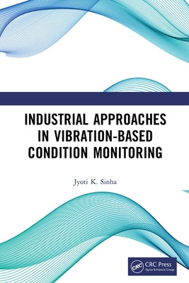 Industrial Approaches in Vibration-Based Condition Monitoring by Kumar Sinha, Jyoti