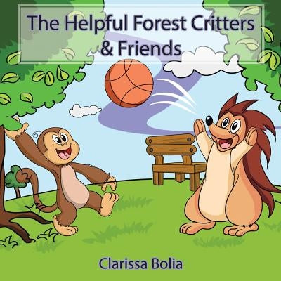 The Helpful Forest Critters & Friends by Bolia, Clarissa