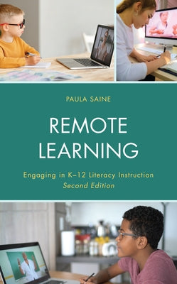 Remote Learning: Engaging in K-12 Literacy Instruction, 2nd Edition by Saine, Paula