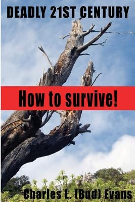 Deadly 21st Century: How To Survive by Evans, Charles L.