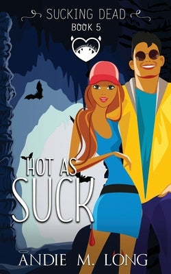Hot As Suck: A Paranormal Chick Lit Novel by Long, Andie M.