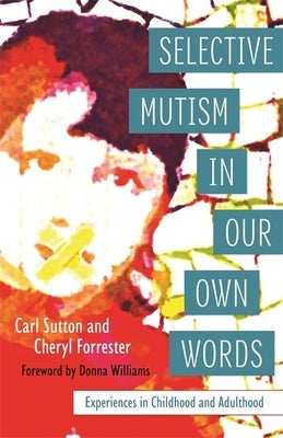 Selective Mutism in Our Own Words: Experiences in Childhood and Adulthood by Forrester, Cheryl