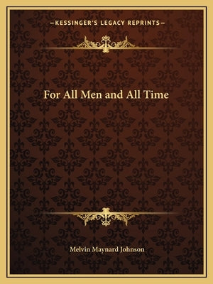 For All Men and All Time by Johnson, Melvin Maynard