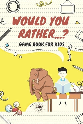 Would You Rather...? Game Book For Kids: The Book of Silly Scenarios, Challenging Choices, and Hilarious Situations. Great for Children, Boys, Girls, by Bellabook, Sunny