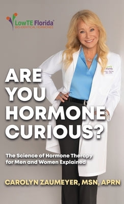 Are you Hormone Curious?: The Science of Hormone Therapy for Men and Women Explained by Zaumeyer Aprn, Carolyn