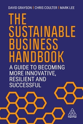 The Sustainable Business Handbook: A Guide to Becoming More Innovative, Resilient and Successful by Grayson, David