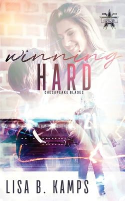 Winning Hard: A Chesapeake Blades Hockey Romance by Kamps, Lisa B.