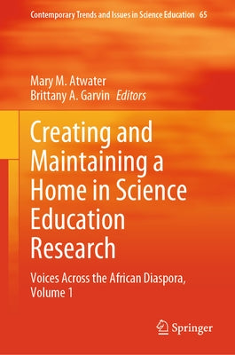 Creating and Maintaining a Home in Science Education Research: Voices Across the African Diaspora, Volume 1 by Atwater, Mary M.