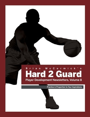 Brian McCormick Hard2Guard Player Development Newsletters, Volume 8 by McCormick, Brian