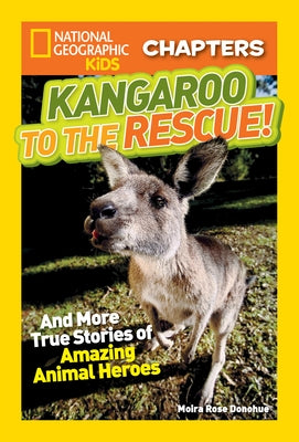 Kangaroo to the Rescue!: And More True Stories of Amazing Animal Heroes by Donohue, Moira