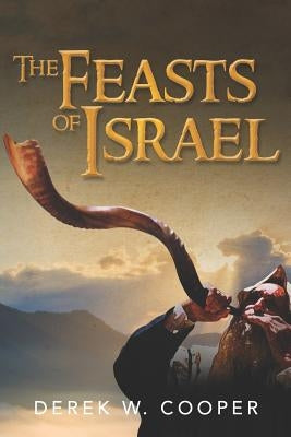 The Feasts of Israel by Cooper, Derek W.