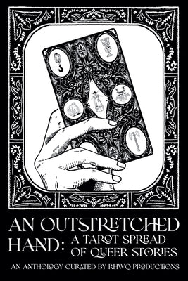 An Outstretched Hand: A Tarot Spread of Queer Stories by Ashwick, R. K.