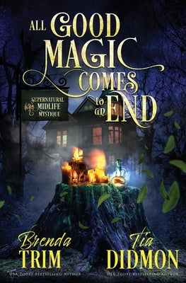 All Good Magic Comes to an End: Paranormal Women's Fiction (Supernatural Midlife Mystique) by Didmon, Tia