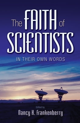 The Faith of Scientists: In Their Own Words by Frankenberry, Nancy K.
