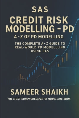 SAS Credit Risk Modelling- A to Z for PD Models: PD Modelling using SAS by Shaikh, Sameer