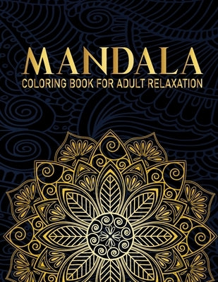 Mandala Coloring Book For Adult Relaxation: 50 Flower Mandala Relaxing Coloring Books for Adults Gift for Birthday, Christmas and Thanksgiving Day by Publication, Syisragb
