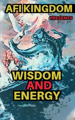 Wisdom and Energy by Kingdom, Afi