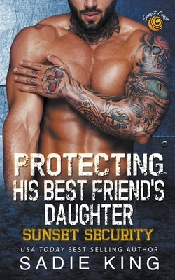 Protecting His Best Friend's Daughter by King, Sadie
