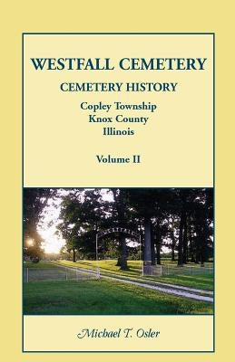 Westfall Cemetery, Copley Township, Knox County, Illinois: Cemetery History by Osler, Michael T.