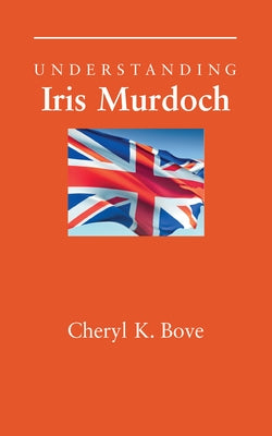 Understanding Iris Murdoch by Bove, Cheryl K.