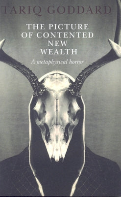 The Picture of Contented New Wealth: A Metaphysical Horror by Goddard, Tariq