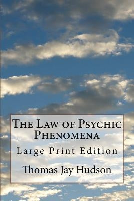 The Law of Psychic Phenomena: Large Print Edition by Hudson, Thomas Jay