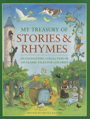 My Treasury of Stories & Rhymes: An Enchanting Collection of 145 Classic Tales for Children by Baxter, Nicola