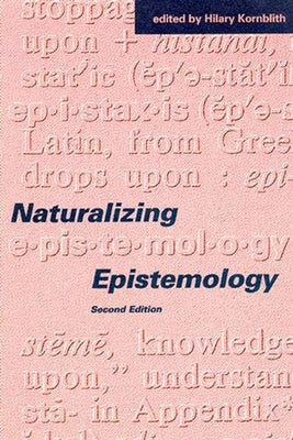 Naturalizing Epistemology, Second Edition by Kornblith, Hilary