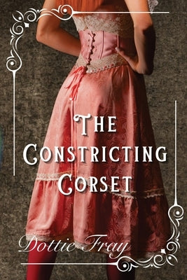 The Constricting Corset by Fray, Dottie