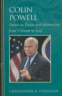 Colin Powell: American Power and Intervention From Vietnam to Iraq by O'Sullivan, Christopher D.