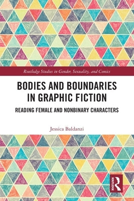 Bodies and Boundaries in Graphic Fiction: Reading Female and Nonbinary Characters by Baldanzi, Jessica