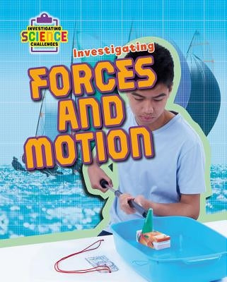 Investigating Forces and Motion by Spilsbury, Richard