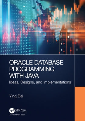 Oracle Database Programming with Java: Ideas, Designs, and Implementations by Bai, Ying