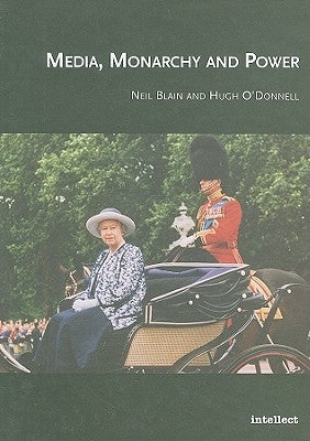 Media, Monarchy and Power by Blain, Neil