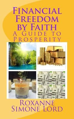 Financial Freedom by Faith: A Guide to Prosperity by Lord, Roxanne Simone