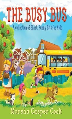 The Busy Bus: A Collection of Short Children's Poems by Marsha, Cook Casper