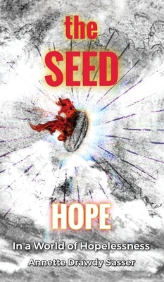The SEED: Hope In A World Of Hopelessness by Sasser, Annette Drawdy